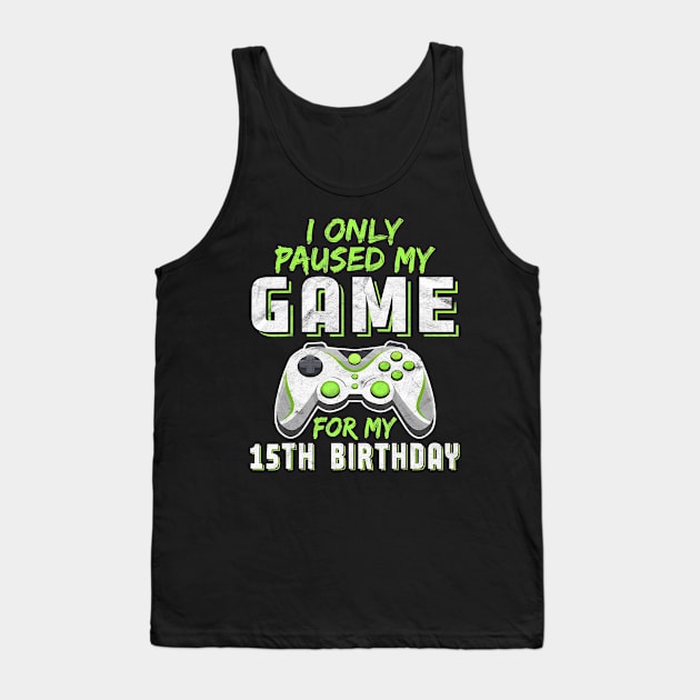 15 Year Old Only Paused My Game 15th Birthday Gift Boys Son Tank Top by pyxisapricots